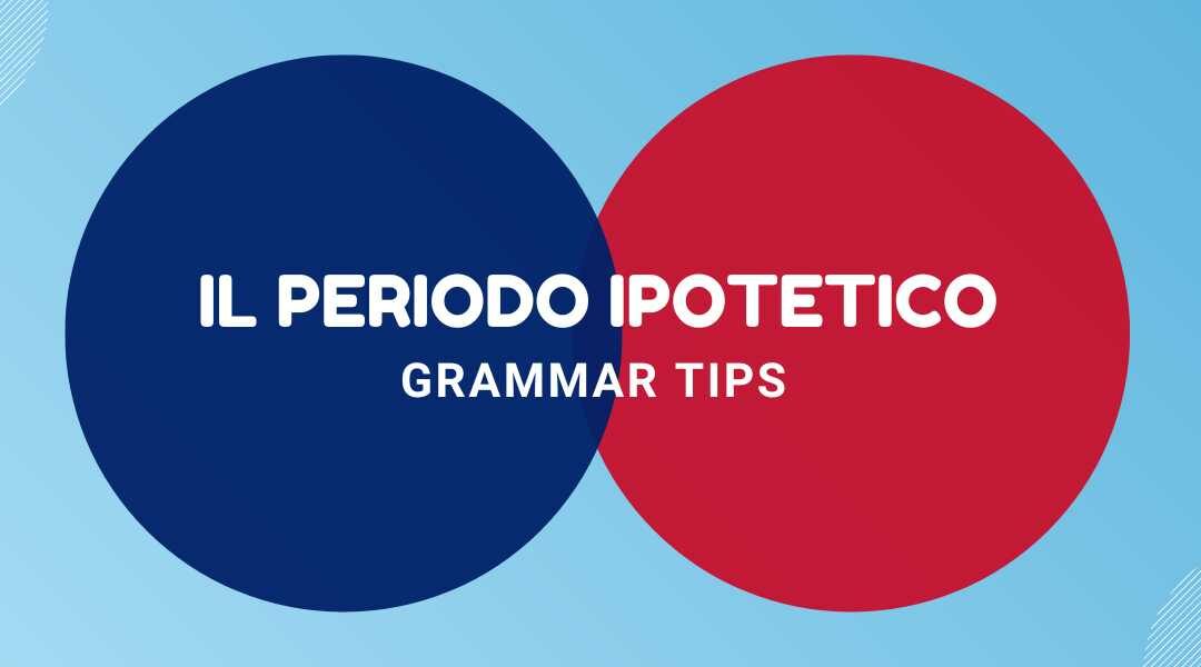 Grammar Tips - Il periodo ipotetico in inglese