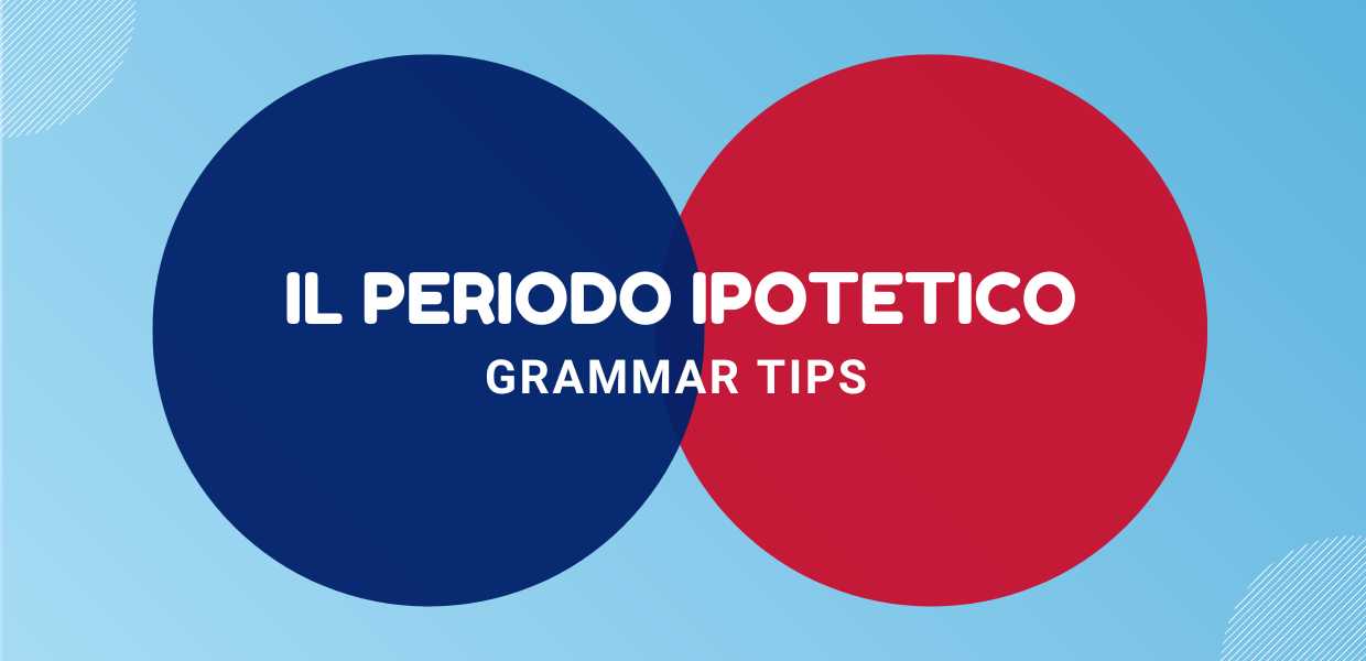 Grammar Tips - Il periodo ipotetico in inglese