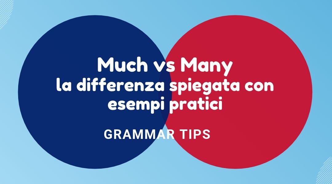 Grammar Tips – Much vs Many: la differenza spiegata con esempi pratici